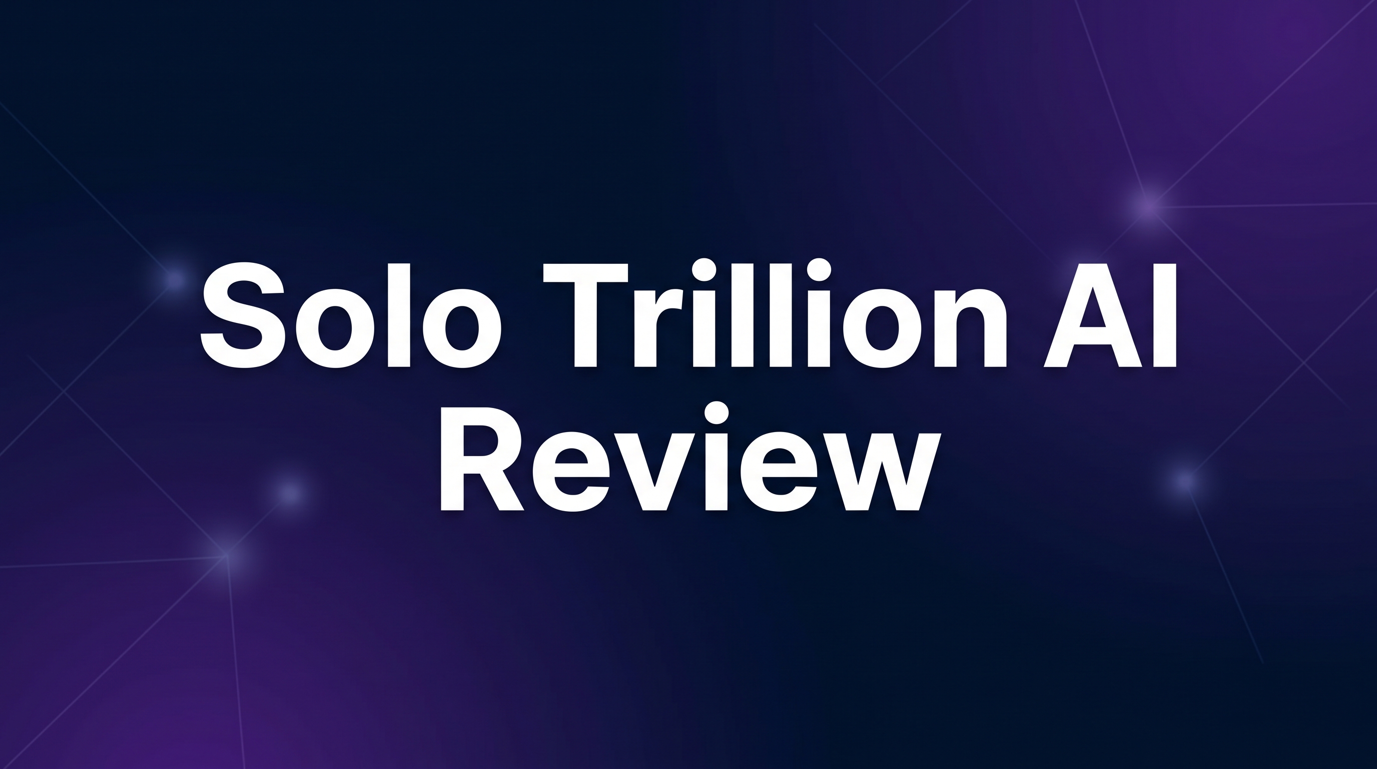 Solo Trillion AI Review - Featured Image