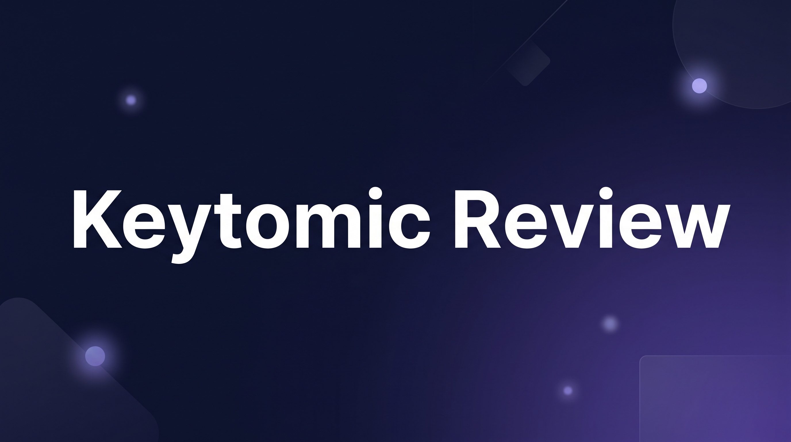 Keytomic Review - Featured Image