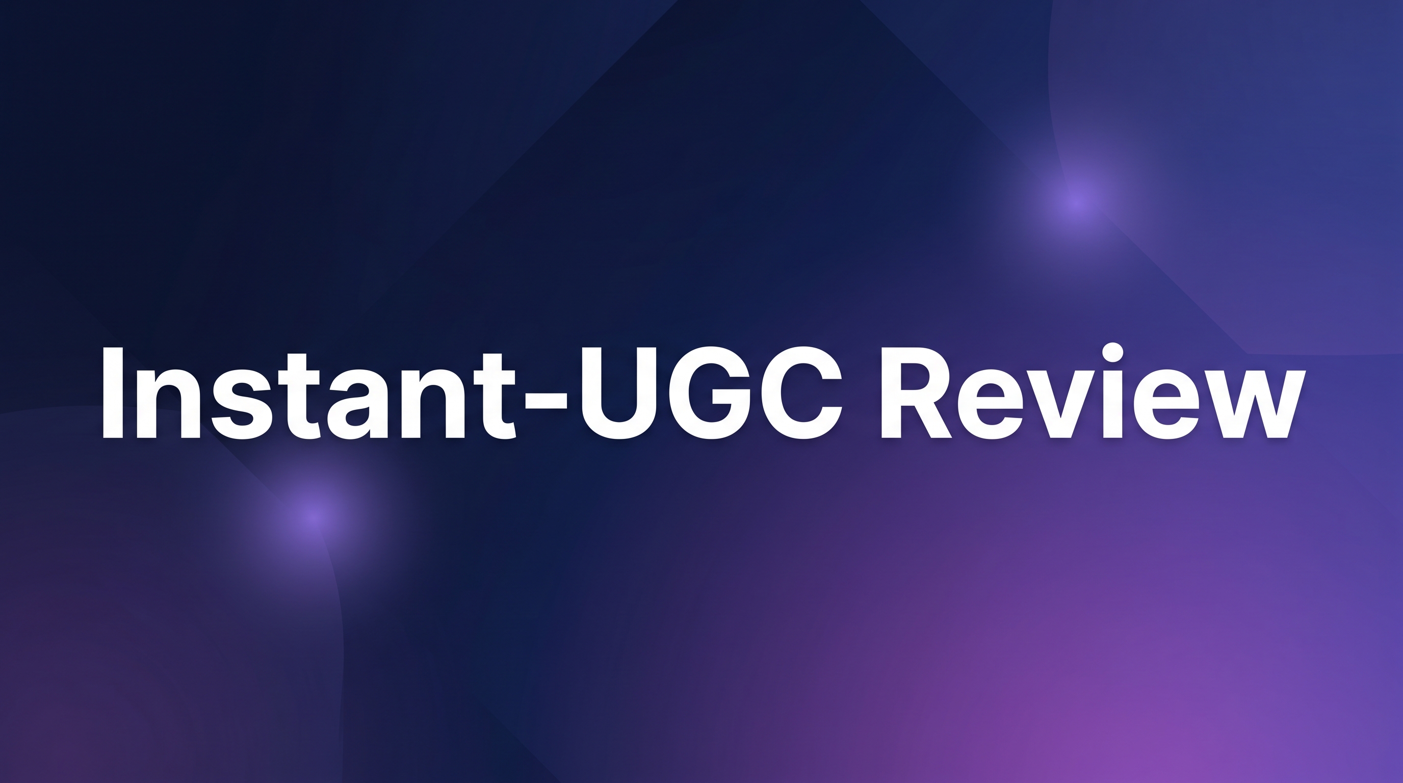 Instant-UGC Review - Featured Image