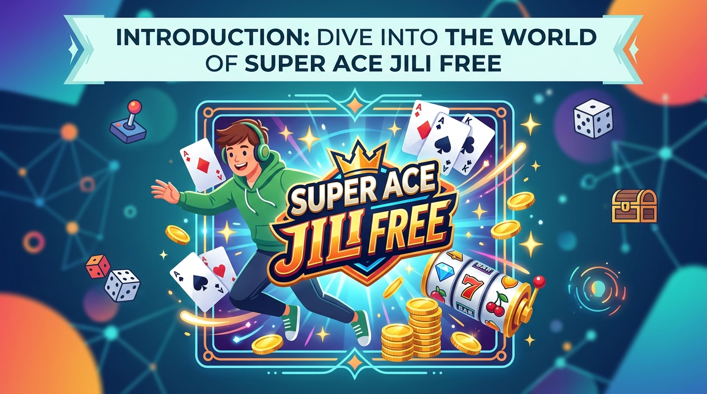 Introduction: Dive into the World of Super Ace Jili Free