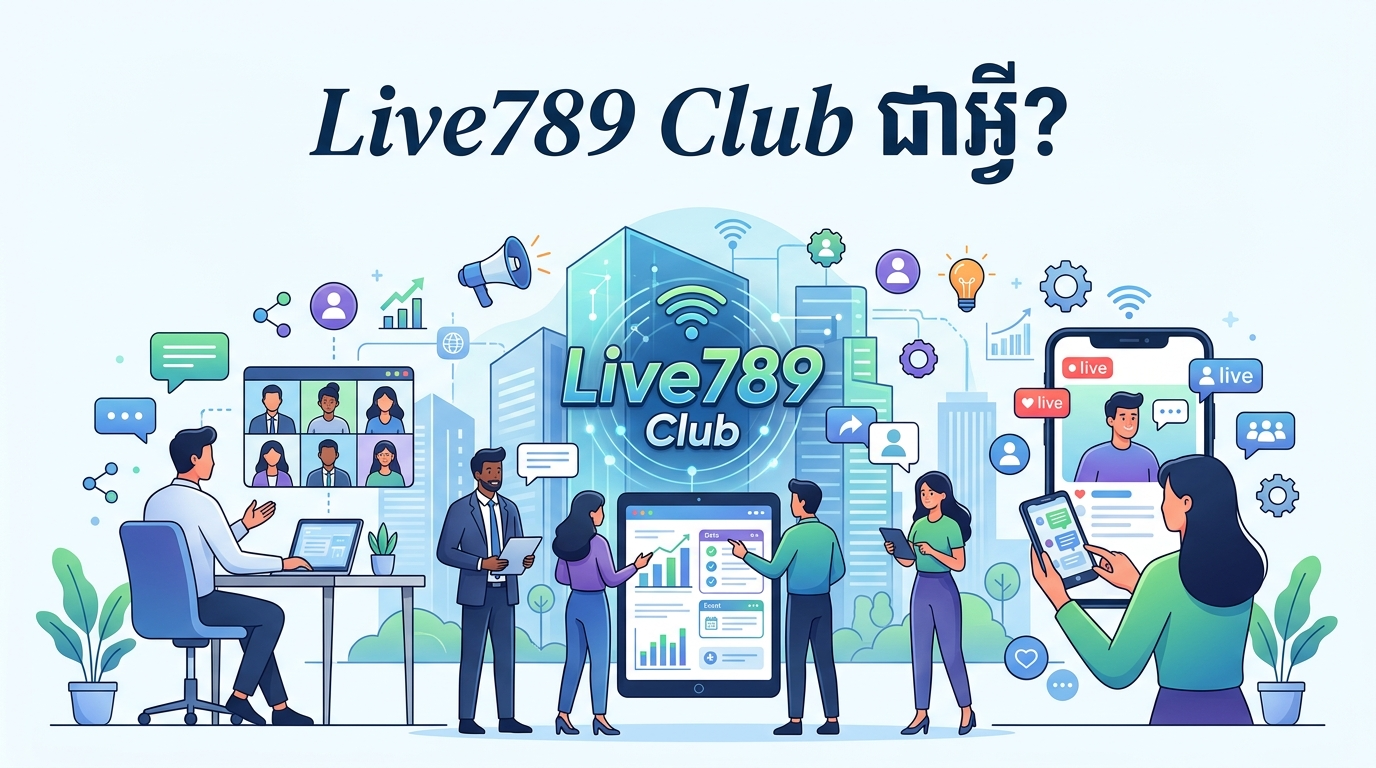Live789 Club ជាអ្វី?
