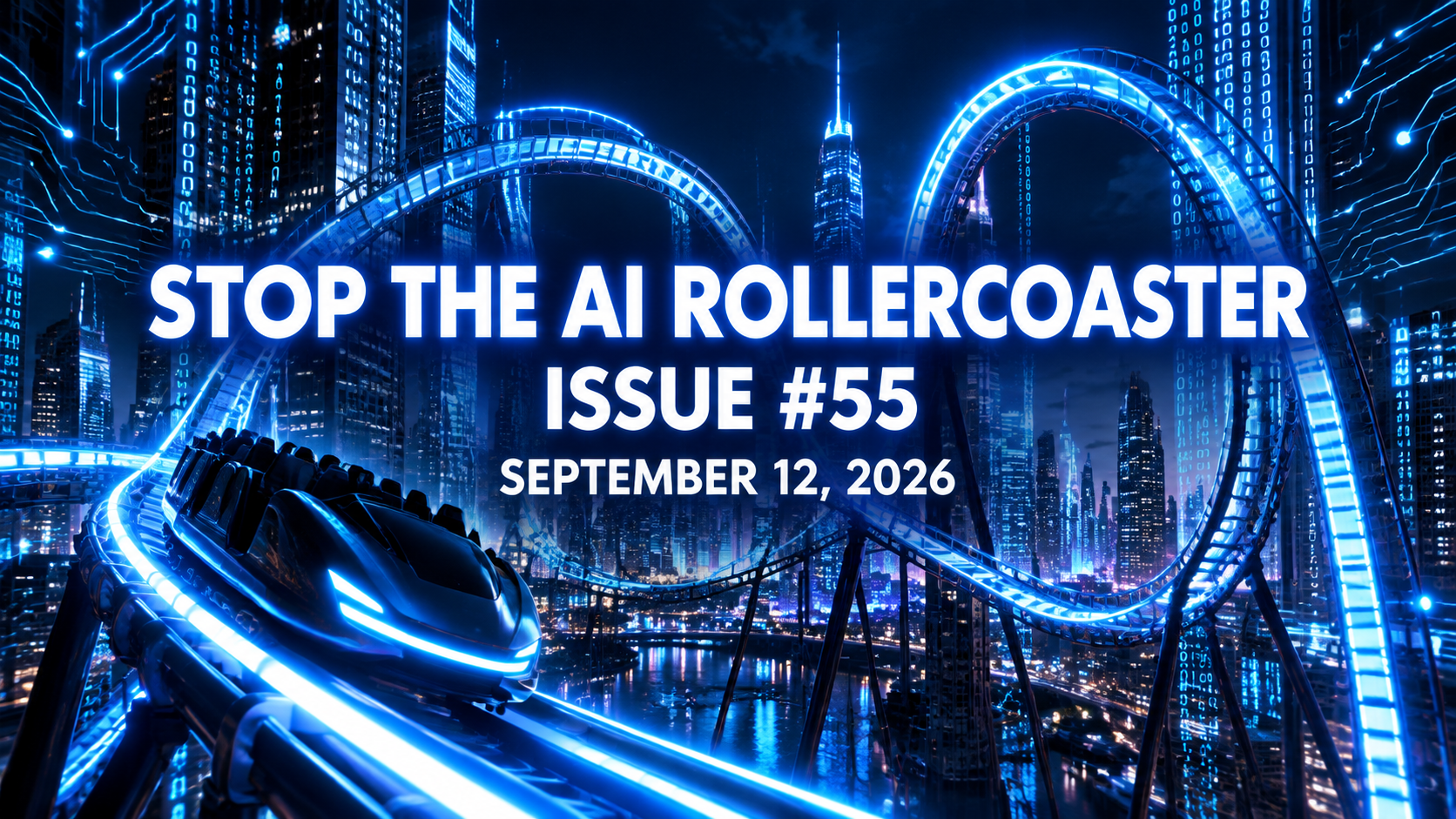 Stop the AI Rollercoaster, Issue 55, September 12, 2026