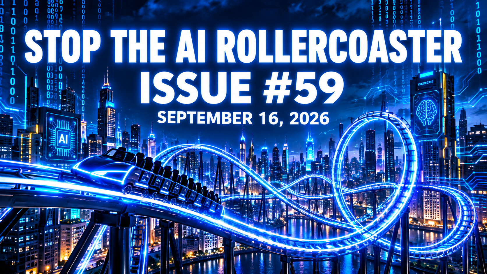 Stop the AI Rollercoaster, Issue 59, September 16, 2026