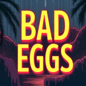 BAD EGGS 