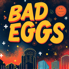 BAD EGGS 