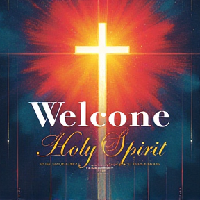 Welcome Holy Spirit