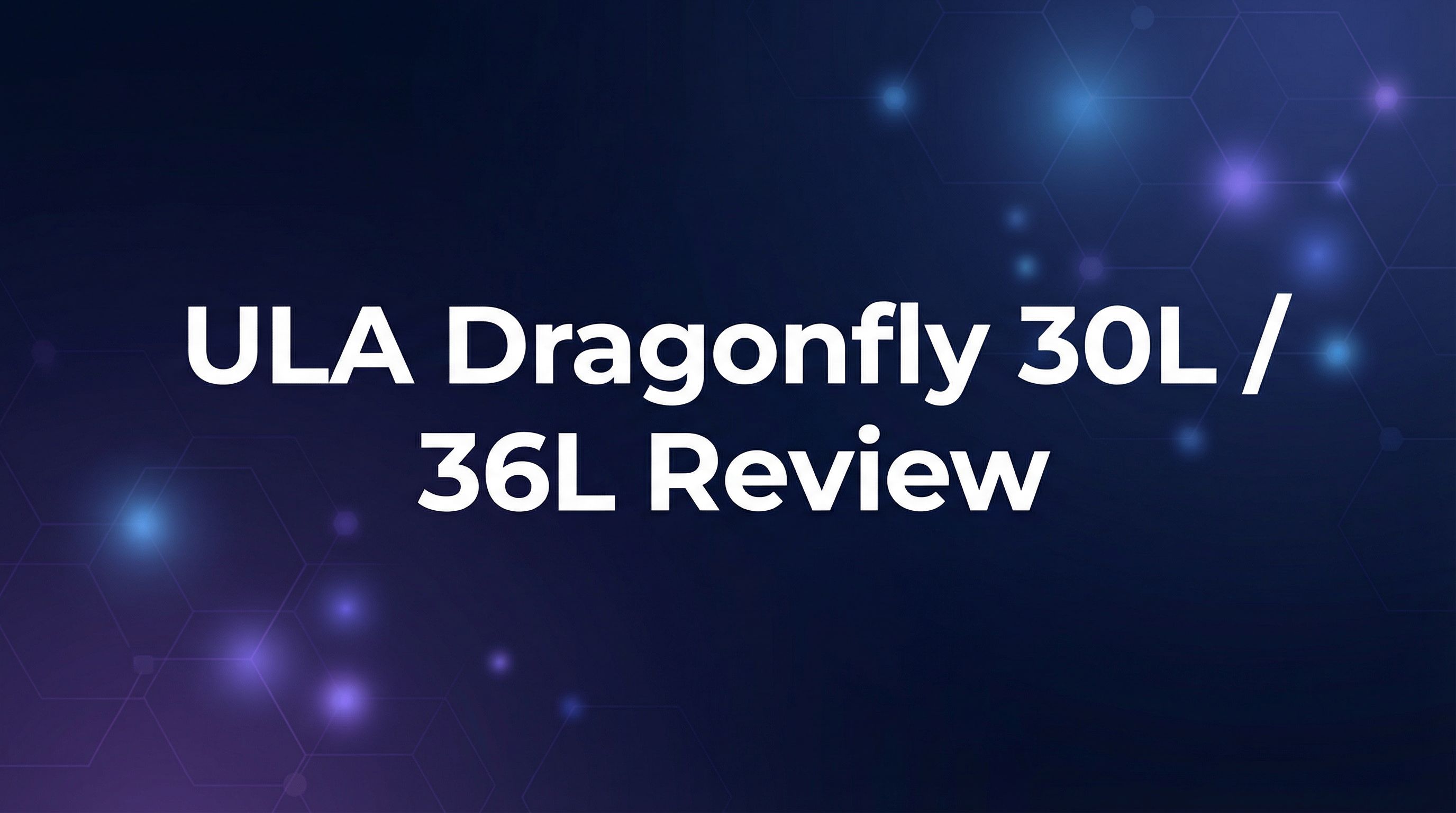 ULA Dragonfly 30L / 36L Review - Featured Image