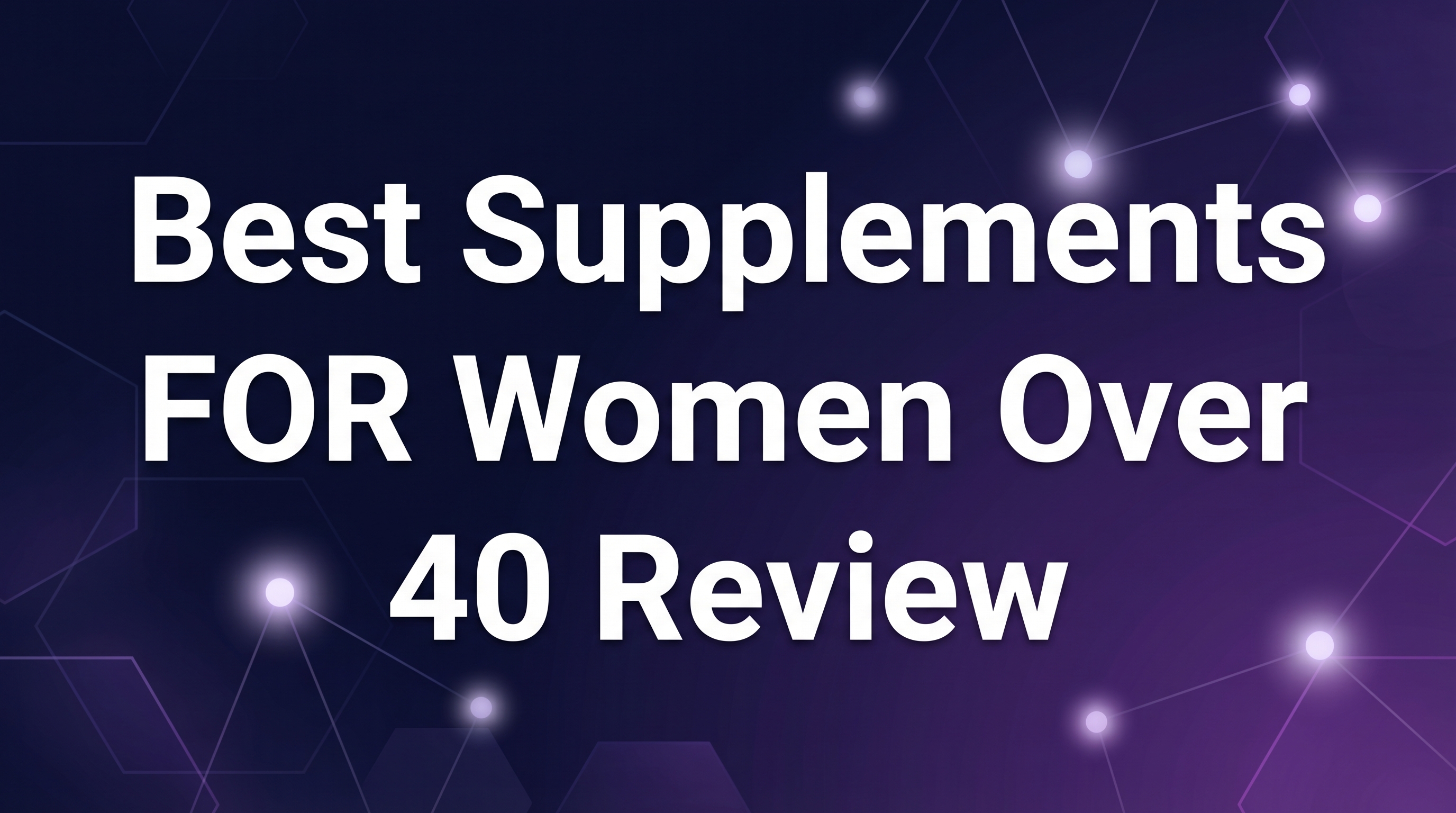 Best Supplements FOR Women Over 40 Review - Featured Image