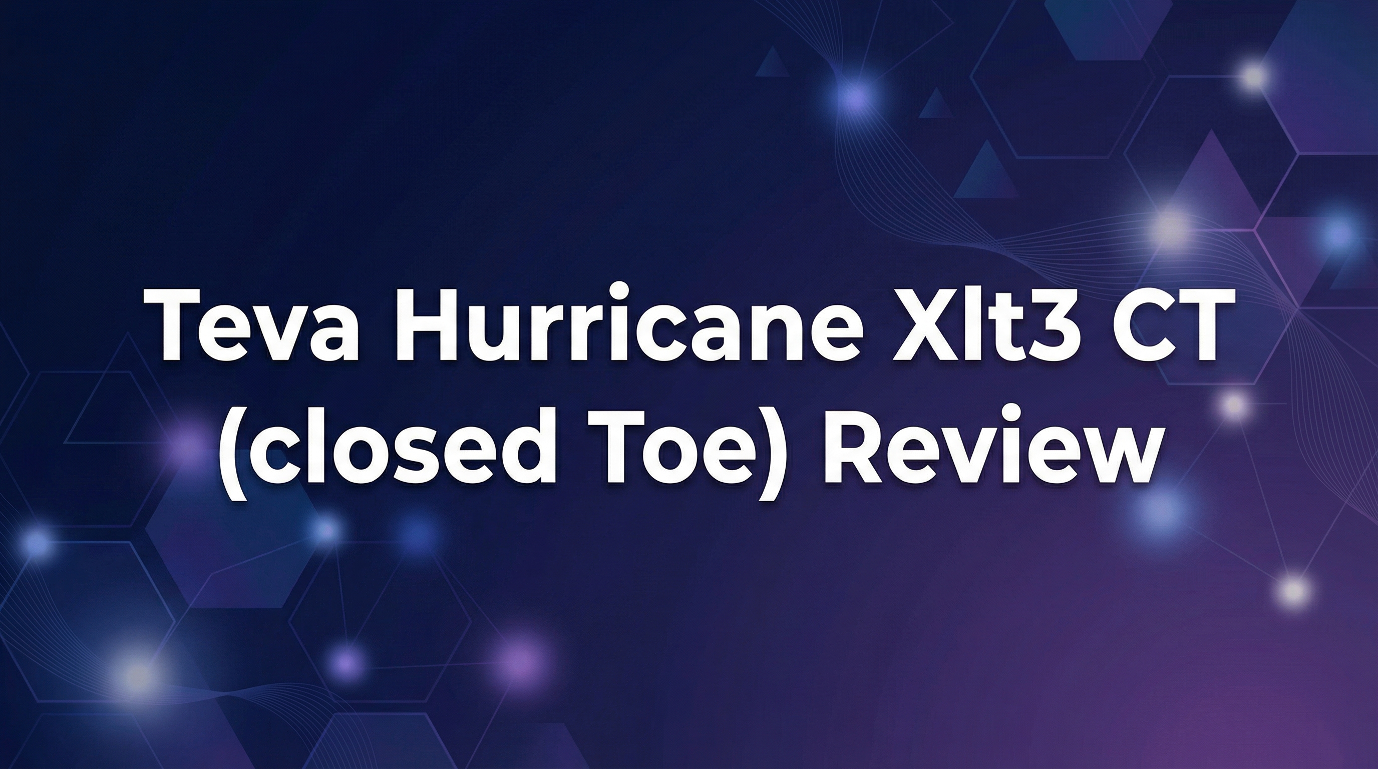 Teva Hurricane Xlt3 CT (closed Toe) Review - Featured Image