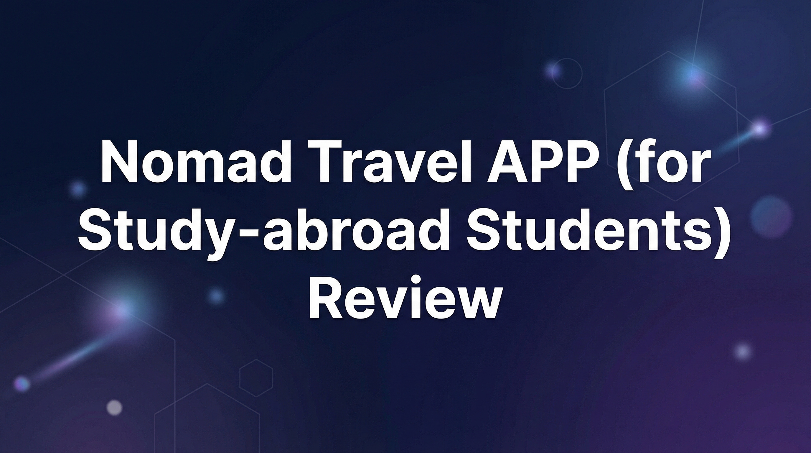 Nomad Travel APP (for Study‑abroad Students) Review - Featured Image
