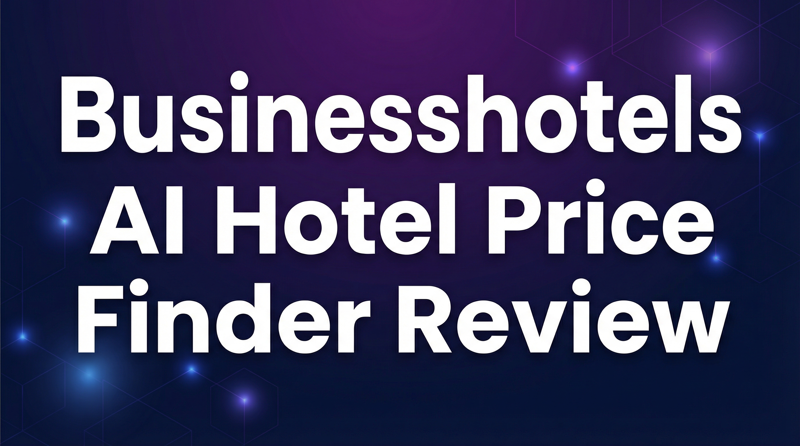 Businesshotels AI Hotel Price Finder Review - Featured Image