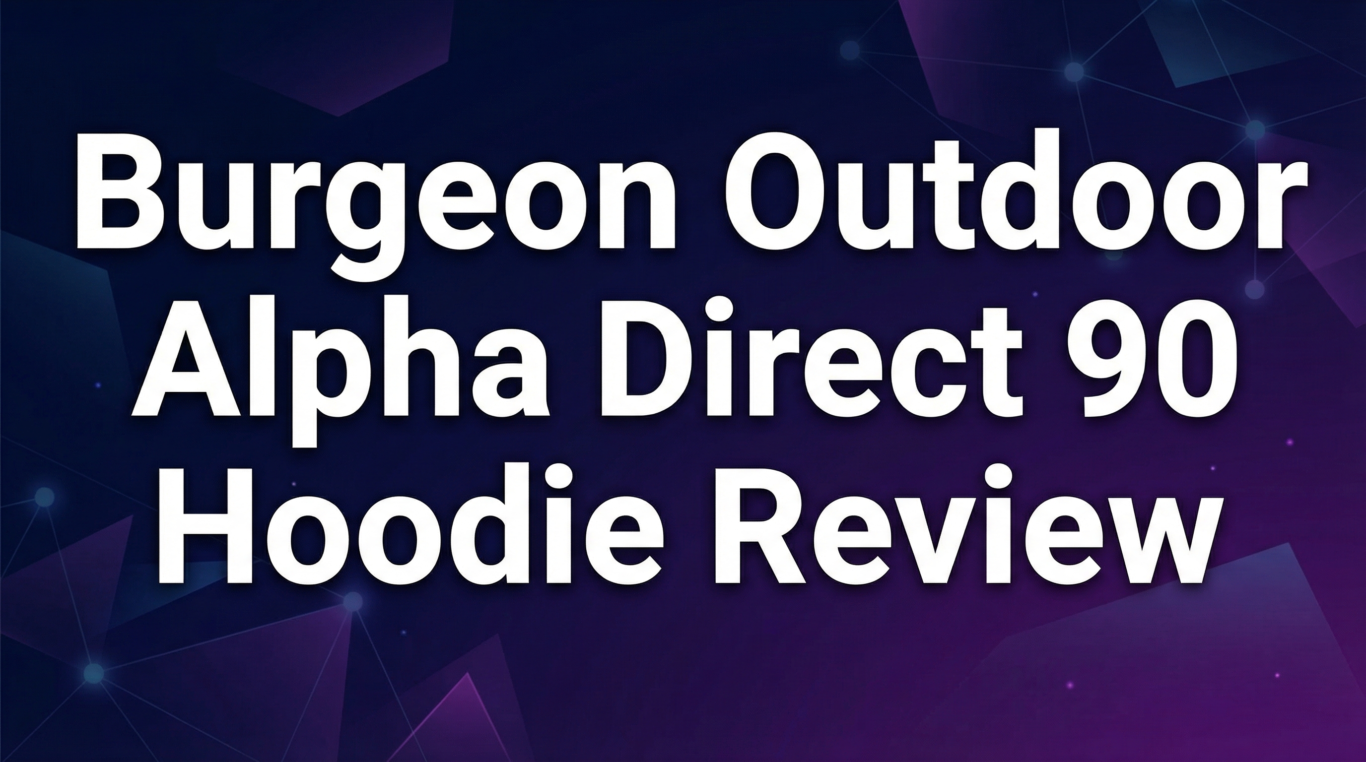 Burgeon Outdoor Alpha Direct 90 Hoodie Review - Featured Image