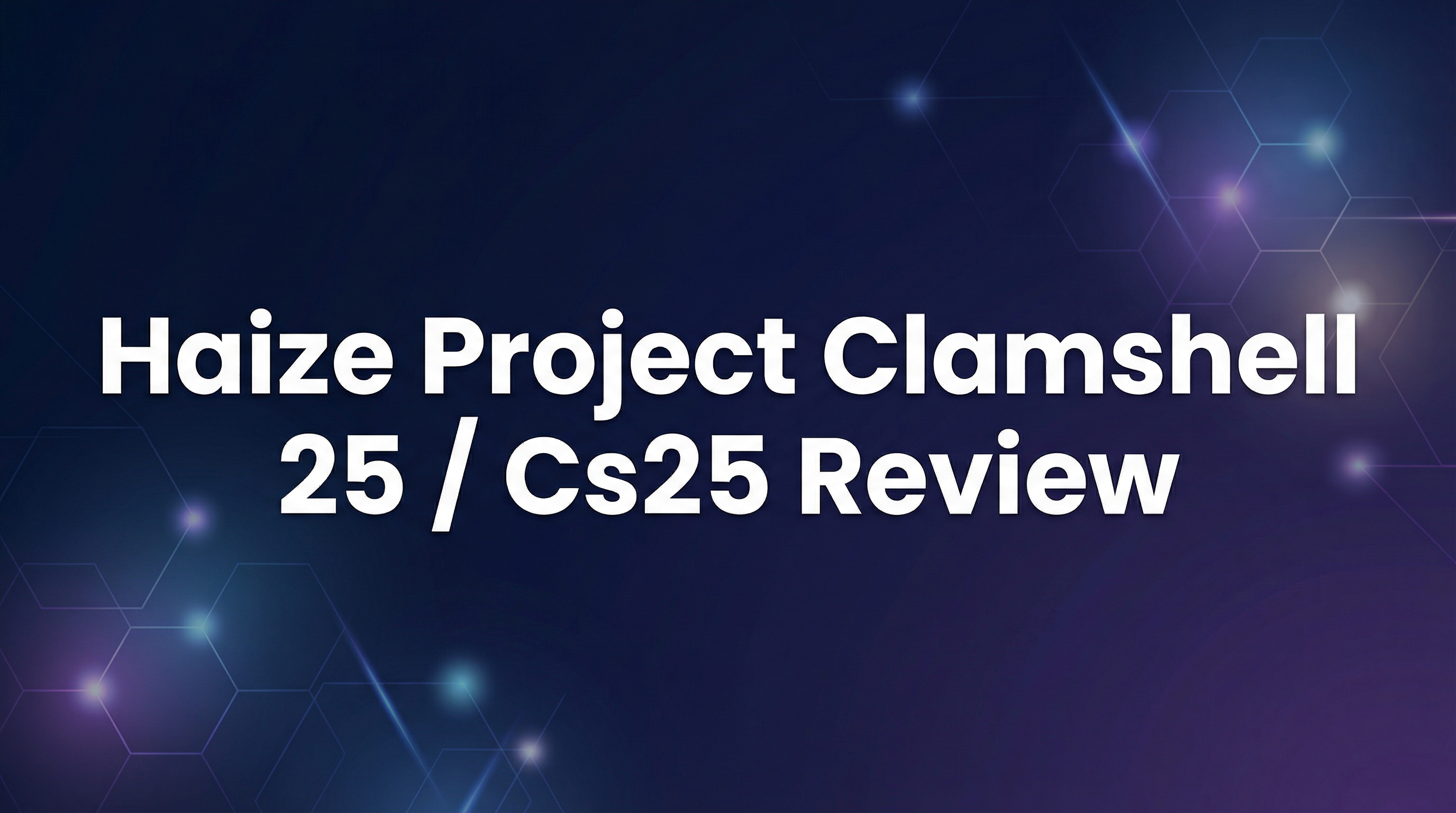 Haize Project Clamshell 25 / Cs25 Review - Featured Image